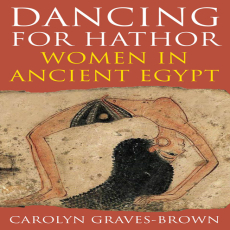 Carolyn Graves-Brown - Dancing for Hathor. Women in Ancient Egypt [Retail]
