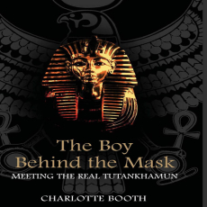 Charlotte Booth - The Boy Behind the Mask Meeting the Real Tutankhamun